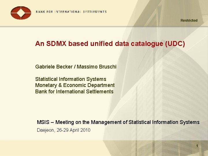 Restricted An SDMX based unified data catalogue (UDC) Gabriele Becker / Massimo Bruschi Statistical