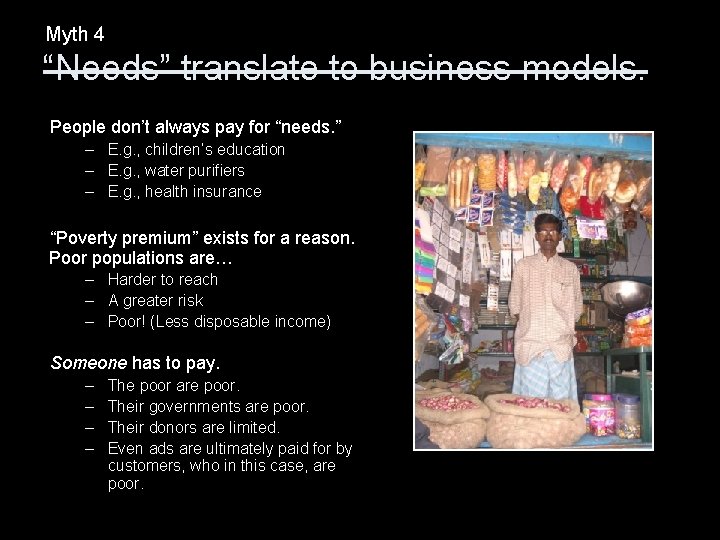 Myth 4 “Needs” translate to business models. People don’t always pay for “needs. ”