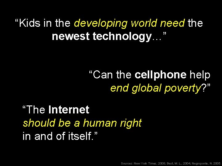 “Kids in the developing world need the newest technology…” “Can the cellphone help end