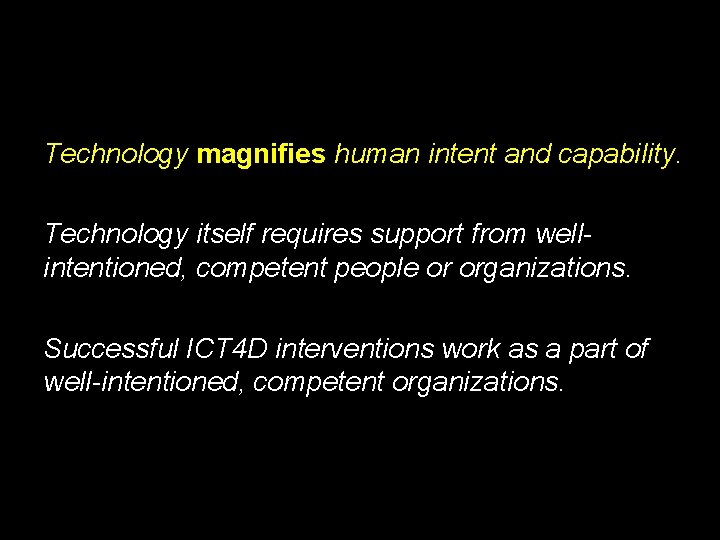 Technology magnifies human intent and capability. Technology itself requires support from wellintentioned, competent people