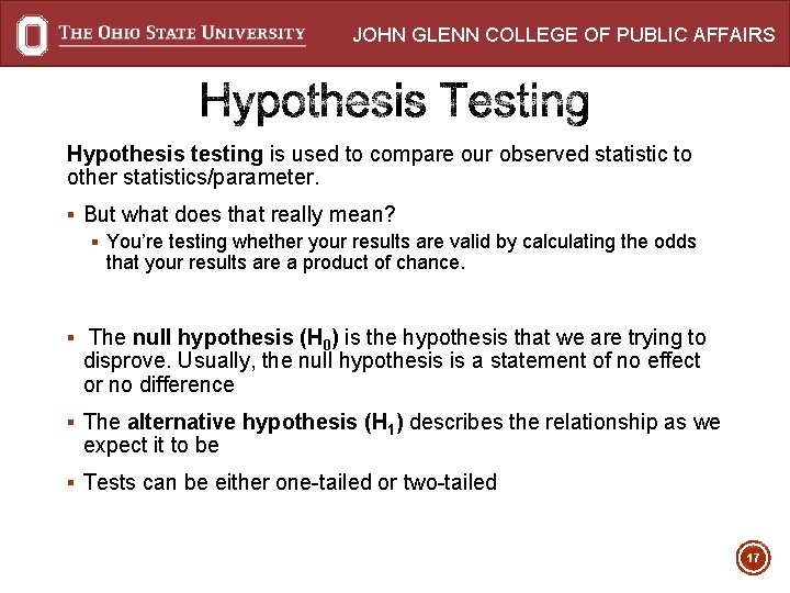 JOHN GLENN COLLEGE OF PUBLIC AFFAIRS Hypothesis testing is used to compare our observed