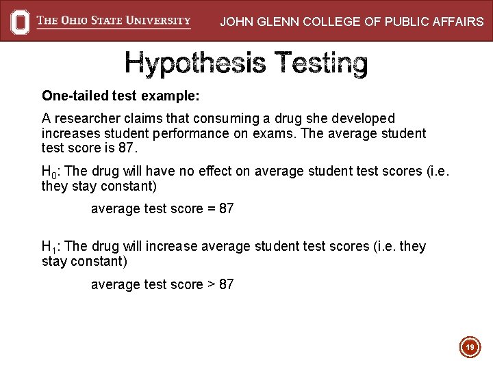 JOHN GLENN COLLEGE OF PUBLIC AFFAIRS One-tailed test example: A researcher claims that consuming