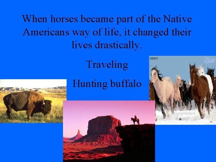 When horses became part of the Native Americans way of life, it changed their