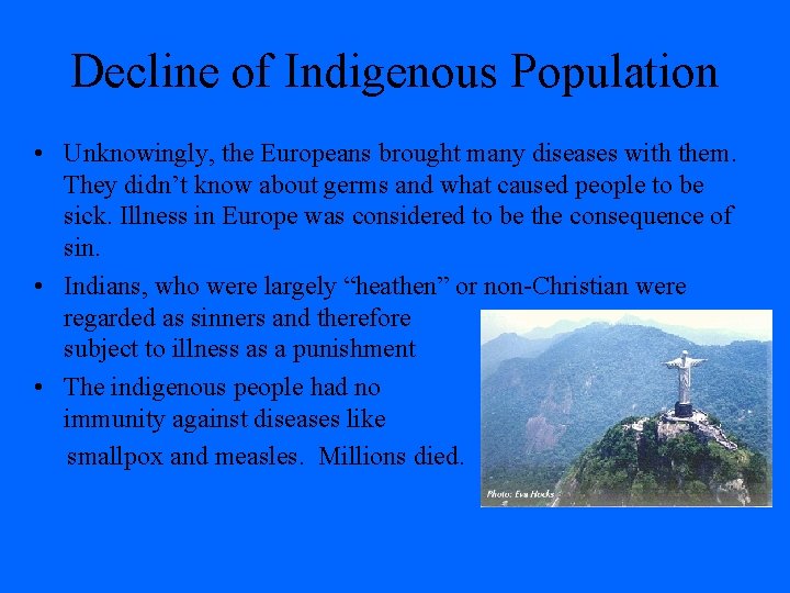 Decline of Indigenous Population • Unknowingly, the Europeans brought many diseases with them. They