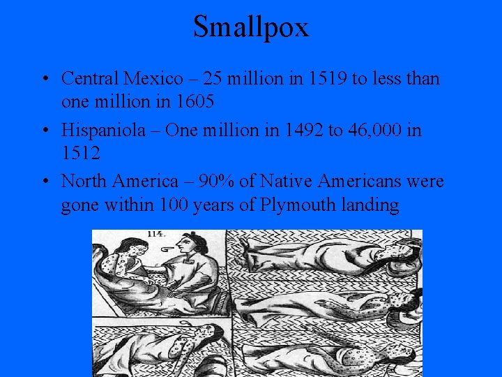 Smallpox • Central Mexico – 25 million in 1519 to less than one million