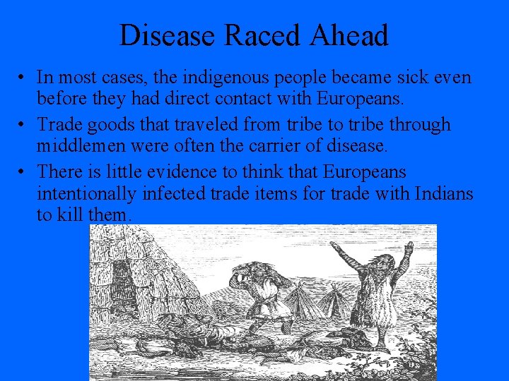 Disease Raced Ahead • In most cases, the indigenous people became sick even before