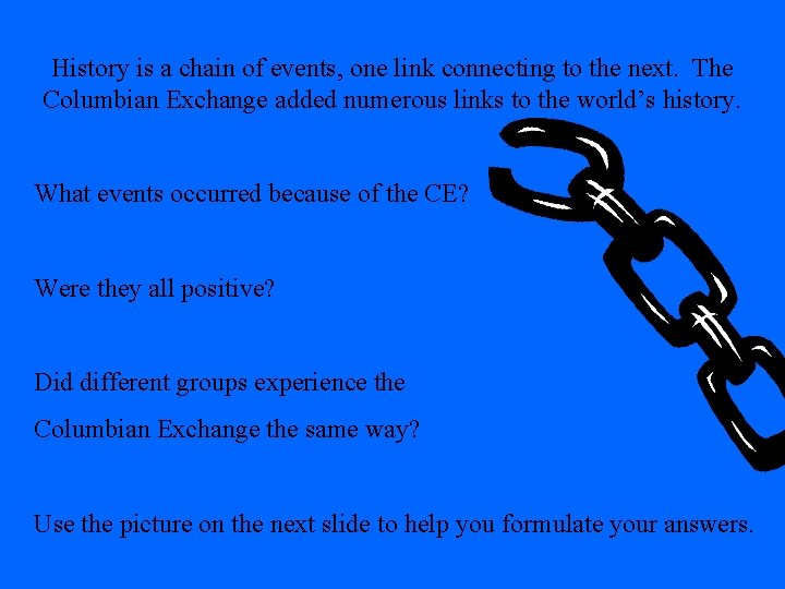 History is a chain of events, one link connecting to the next. The Columbian