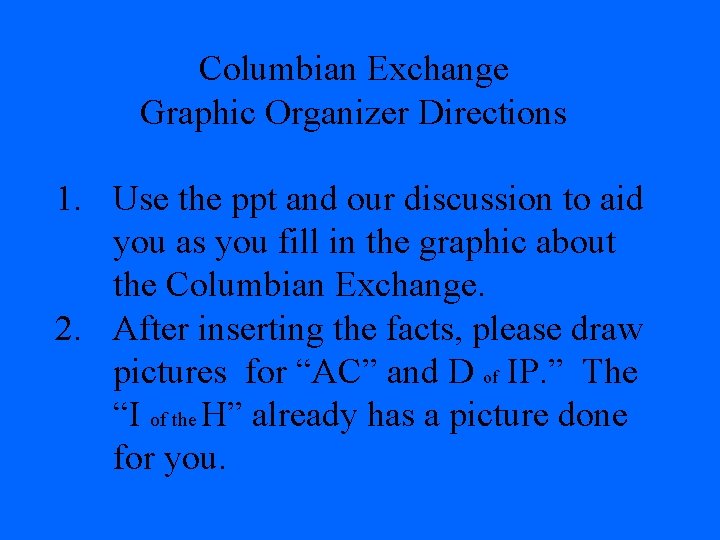 Columbian Exchange Graphic Organizer Directions 1. Use the ppt and our discussion to aid