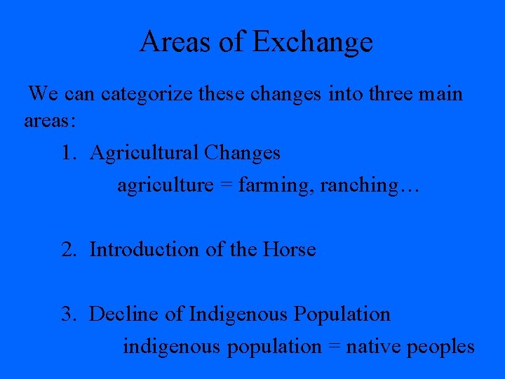 Areas of Exchange We can categorize these changes into three main areas: 1. Agricultural
