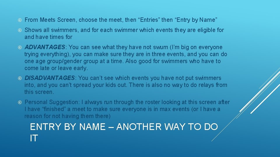 From Meets Screen, choose the meet, then “Entries” then “Entry by Name” Shows From Meets Screen, choose the meet, then “Entries” then “Entry by Name” Shows