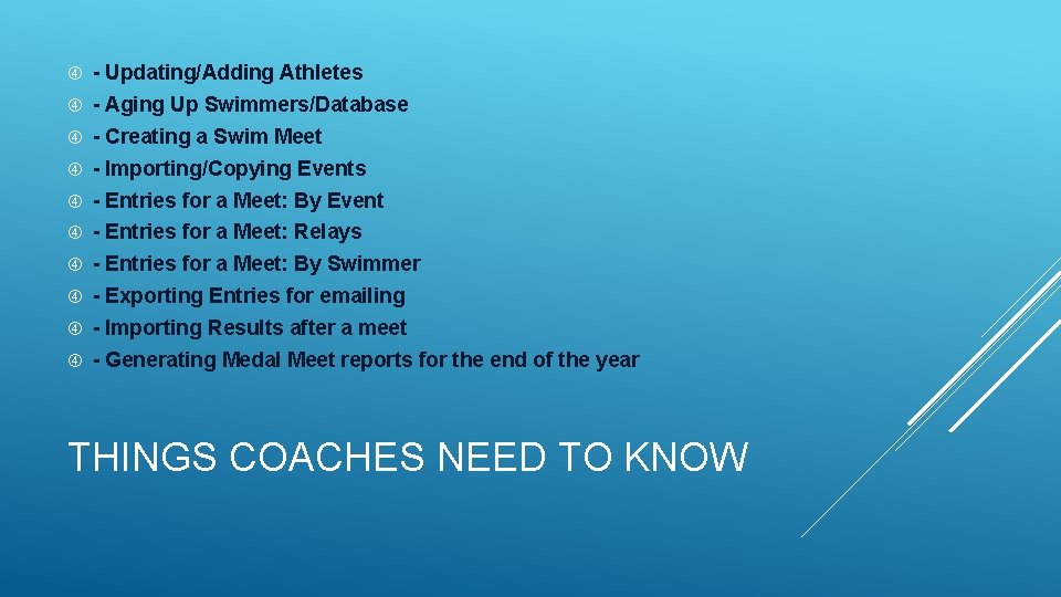 - Updating/Adding Athletes - Aging Up Swimmers/Database - Creating a Swim Meet - - Updating/Adding Athletes - Aging Up Swimmers/Database - Creating a Swim Meet -