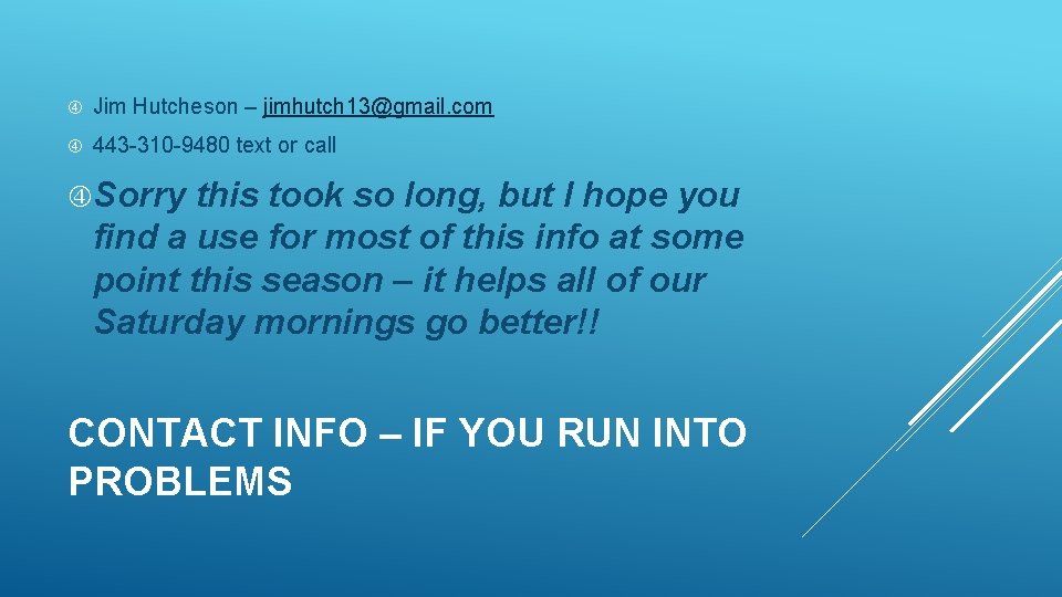 Jim Hutcheson – jimhutch 13@gmail. com 443 -310 -9480 text or call Sorry Jim Hutcheson – jimhutch 13@gmail. com 443 -310 -9480 text or call Sorry