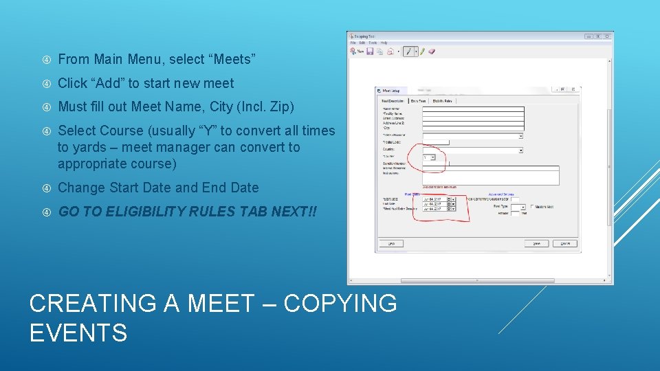From Main Menu, select “Meets” Click “Add” to start new meet Must fill From Main Menu, select “Meets” Click “Add” to start new meet Must fill