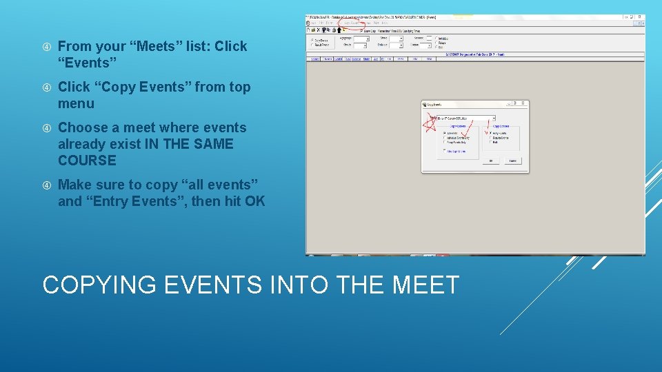 From your “Meets” list: Click “Events” Click “Copy Events” from top menu Choose From your “Meets” list: Click “Events” Click “Copy Events” from top menu Choose