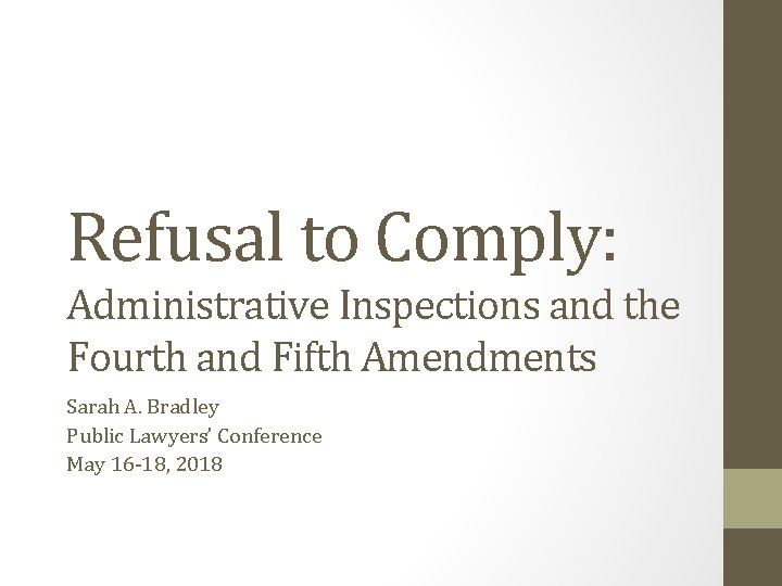 Refusal to Comply: Administrative Inspections and the Fourth and Fifth Amendments Sarah A. Bradley