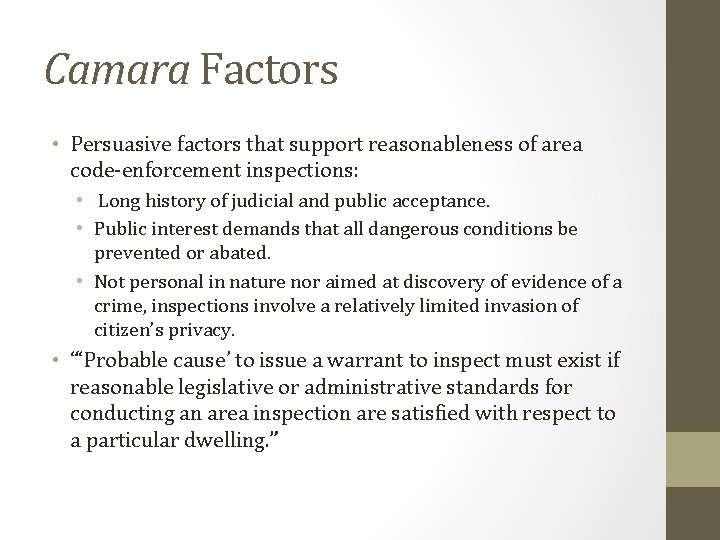 Camara Factors • Persuasive factors that support reasonableness of area code-enforcement inspections: • Long