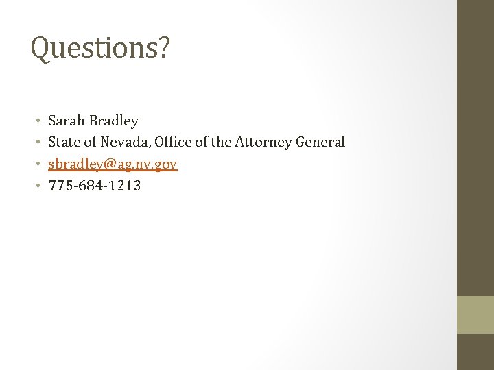 Questions? • • Sarah Bradley State of Nevada, Office of the Attorney General sbradley@ag.