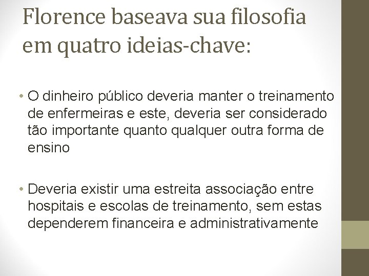 Florence baseava sua filosofia em quatro ideias-chave: • O dinheiro público deveria manter o