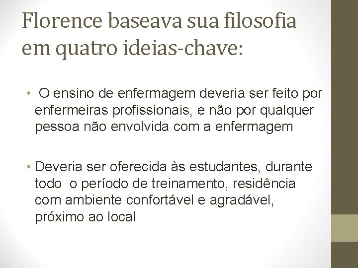 Florence baseava sua filosofia em quatro ideias-chave: • O ensino de enfermagem deveria ser