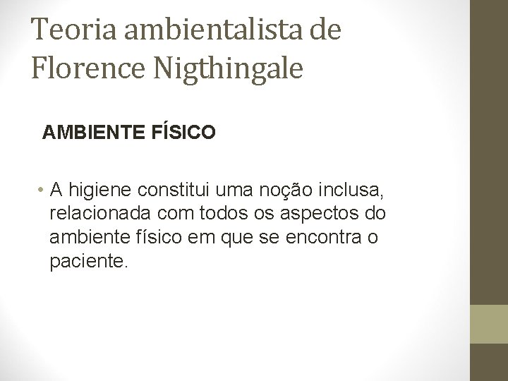 Teoria ambientalista de Florence Nigthingale AMBIENTE FÍSICO • A higiene constitui uma noção inclusa,