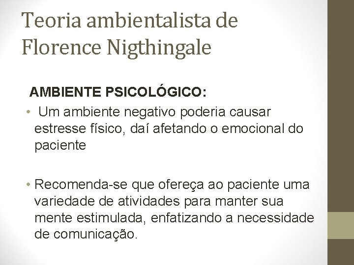 Teoria ambientalista de Florence Nigthingale AMBIENTE PSICOLÓGICO: • Um ambiente negativo poderia causar estresse