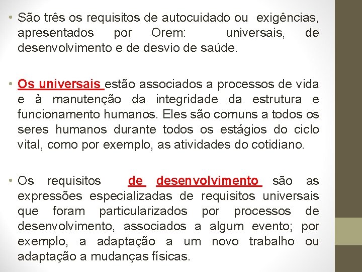  • São três os requisitos de autocuidado ou exigências, apresentados por Orem: universais,