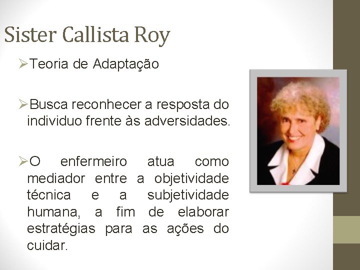 Sister Callista Roy ØTeoria de Adaptação ØBusca reconhecer a resposta do individuo frente às