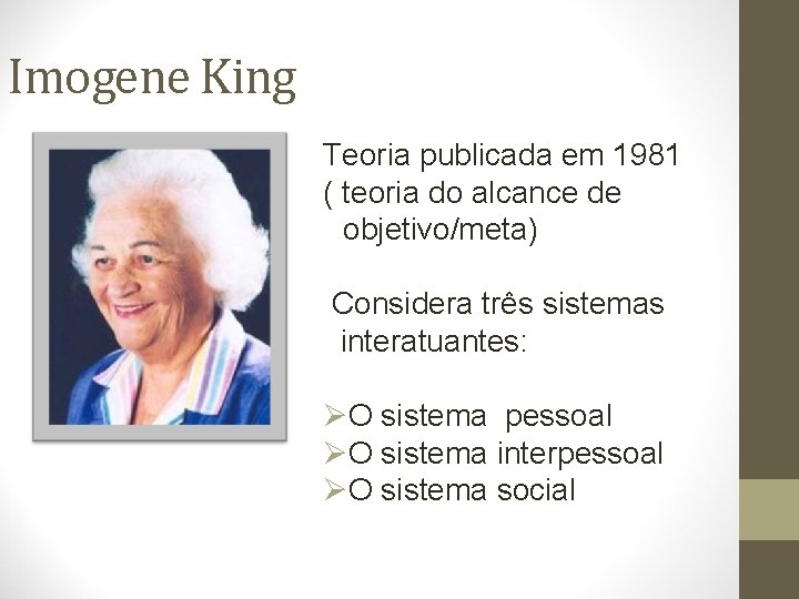 Imogene King Teoria publicada em 1981 ( teoria do alcance de objetivo/meta) Considera três