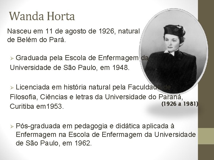 Wanda Horta Nasceu em 11 de agosto de 1926, natural de Belém do Pará.