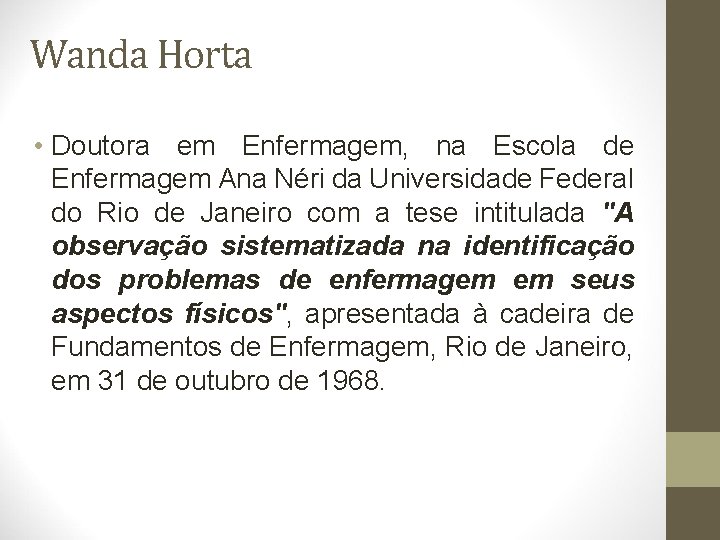 Wanda Horta • Doutora em Enfermagem, na Escola de Enfermagem Ana Néri da Universidade