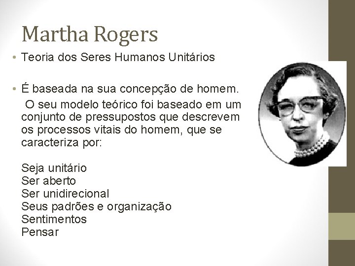 Martha Rogers • Teoria dos Seres Humanos Unitários • É baseada na sua concepção