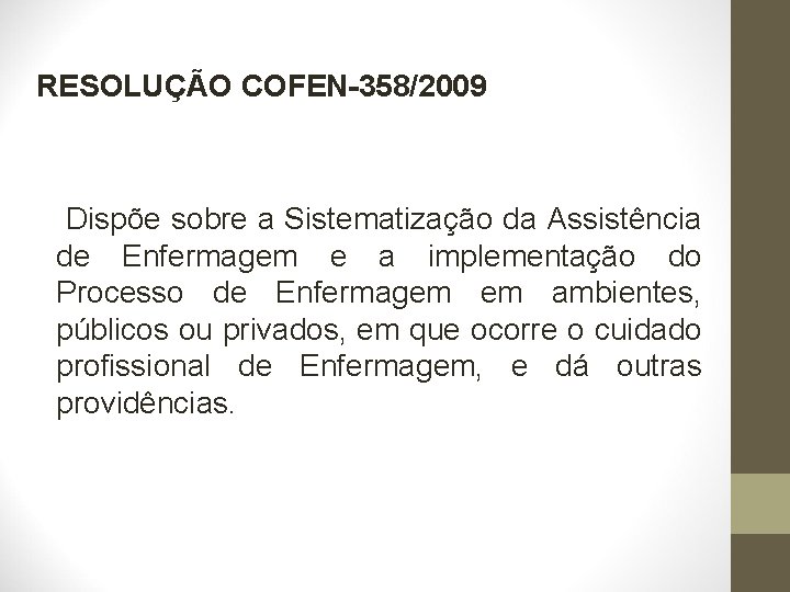 RESOLUÇÃO COFEN-358/2009 Dispõe sobre a Sistematização da Assistência de Enfermagem e a implementação do
