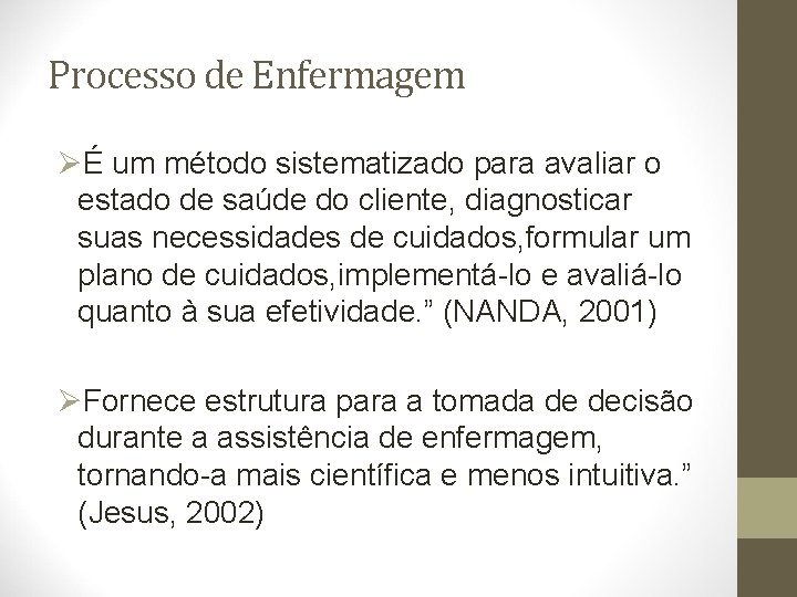 Processo de Enfermagem ØÉ um método sistematizado para avaliar o estado de saúde do