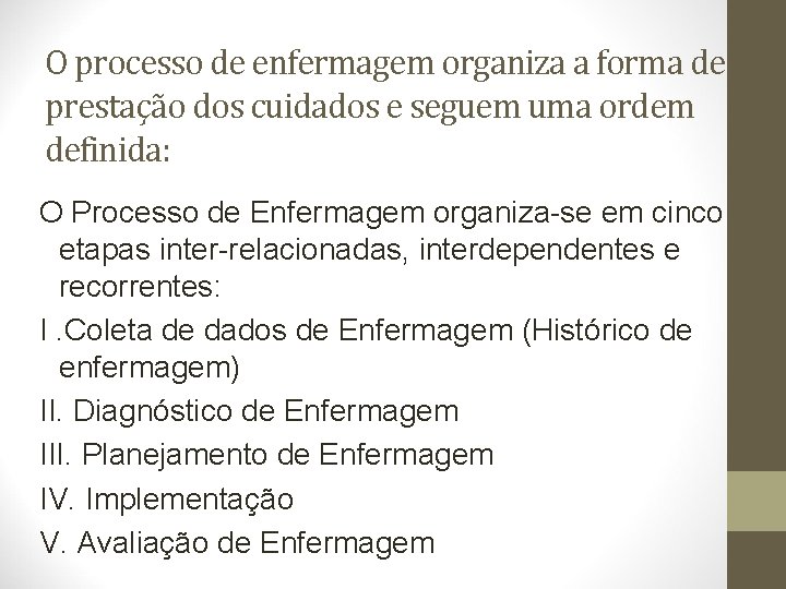 O processo de enfermagem organiza a forma de prestação dos cuidados e seguem uma