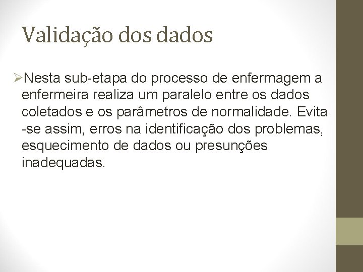 Validação dos dados ØNesta sub-etapa do processo de enfermagem a enfermeira realiza um paralelo