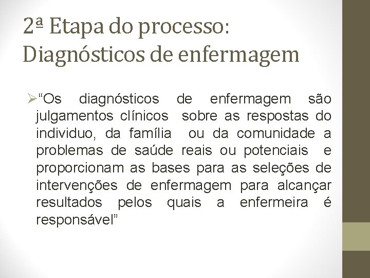 2ª Etapa do processo: Diagnósticos de enfermagem Ø“Os diagnósticos de enfermagem são julgamentos clínicos