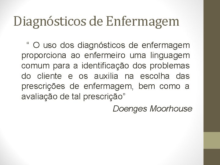 Diagnósticos de Enfermagem “ O uso dos diagnósticos de enfermagem proporciona ao enfermeiro uma