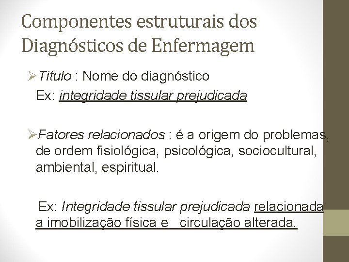 Componentes estruturais dos Diagnósticos de Enfermagem ØTitulo : Nome do diagnóstico Ex: integridade tissular