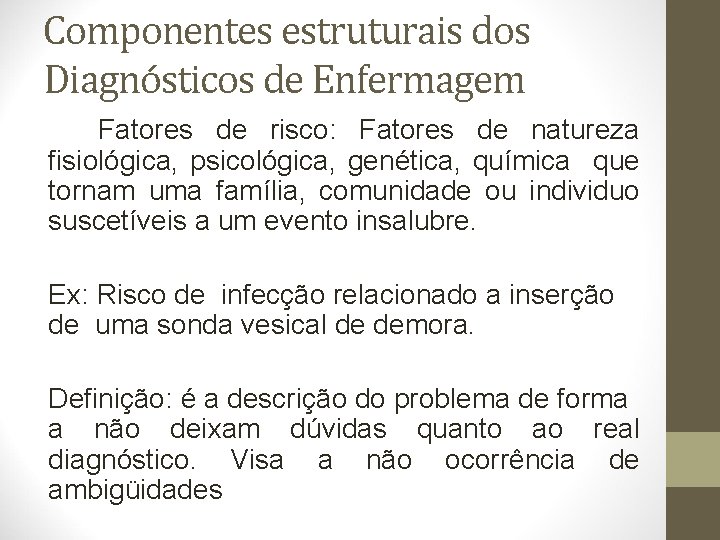 Componentes estruturais dos Diagnósticos de Enfermagem Fatores de risco: Fatores de natureza fisiológica, psicológica,