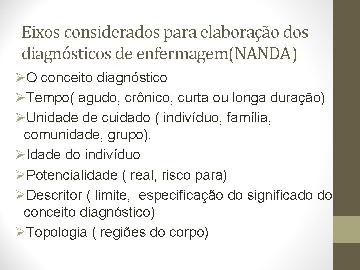 Eixos considerados para elaboração dos diagnósticos de enfermagem(NANDA) ØO conceito diagnóstico ØTempo( agudo, crônico,