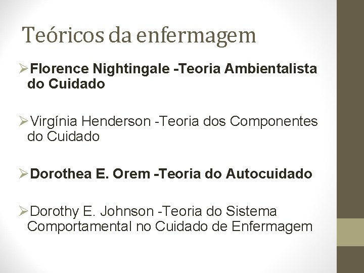 Teóricos da enfermagem ØFlorence Nightingale -Teoria Ambientalista do Cuidado ØVirgínia Henderson -Teoria dos Componentes