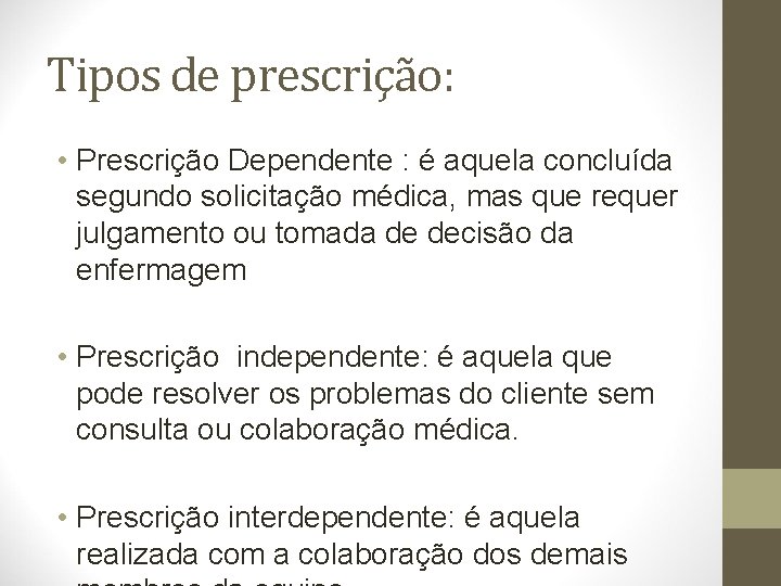 Tipos de prescrição: • Prescrição Dependente : é aquela concluída segundo solicitação médica, mas