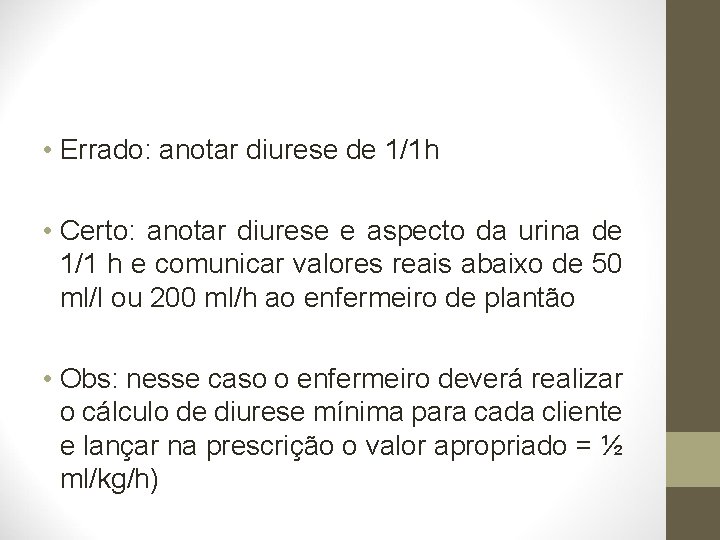  • Errado: anotar diurese de 1/1 h • Certo: anotar diurese e aspecto