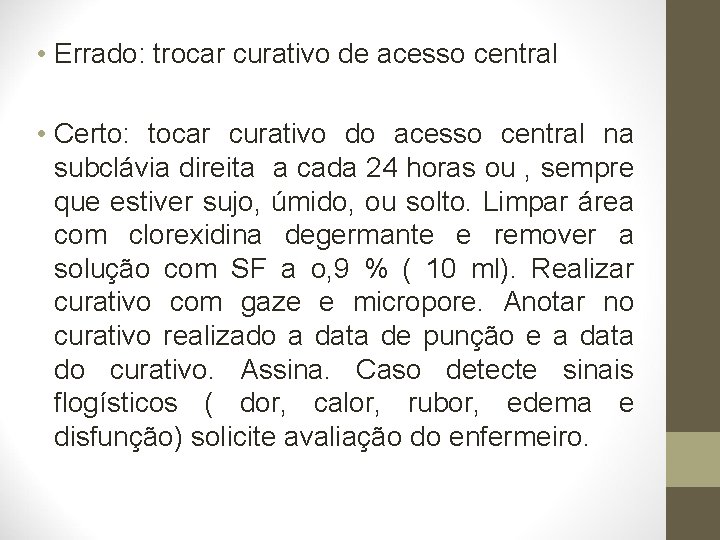  • Errado: trocar curativo de acesso central • Certo: tocar curativo do acesso