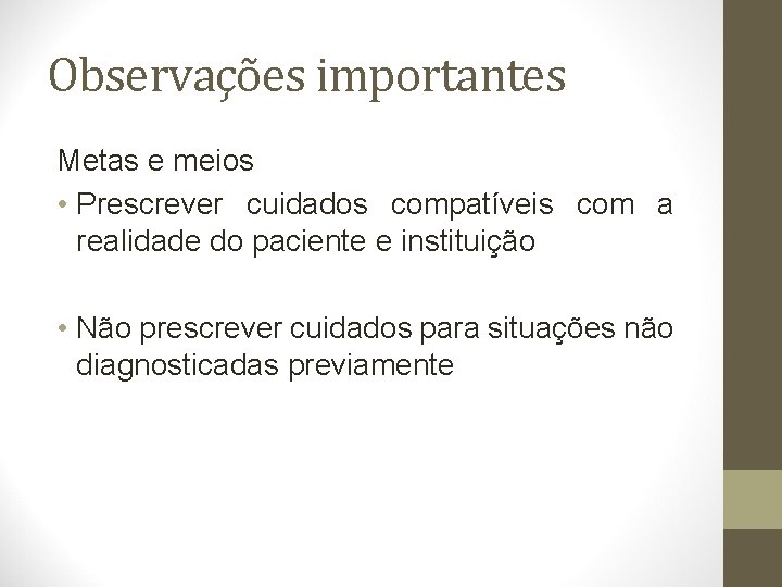 Observações importantes Metas e meios • Prescrever cuidados compatíveis com a realidade do paciente