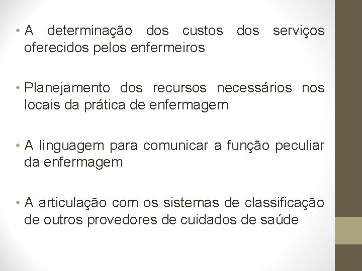  • A determinação dos custos dos serviços oferecidos pelos enfermeiros • Planejamento dos