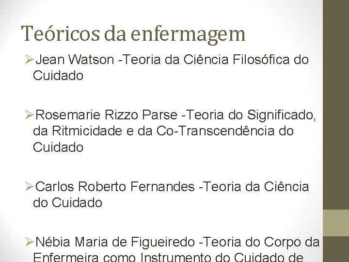 Teóricos da enfermagem ØJean Watson -Teoria da Ciência Filosófica do Cuidado ØRosemarie Rizzo Parse