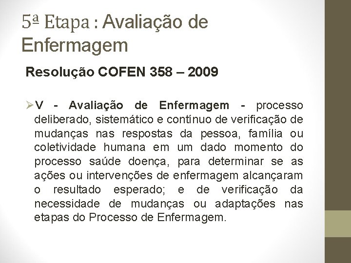 5ª Etapa : Avaliação de Enfermagem Resolução COFEN 358 – 2009 ØV - Avaliação