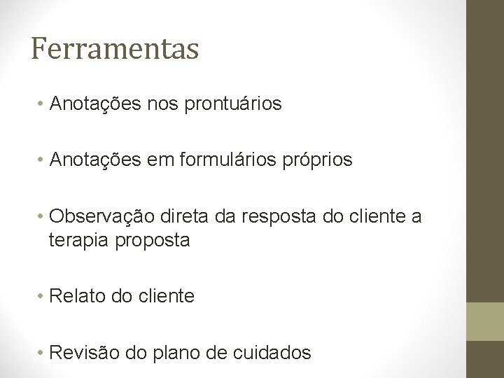 Ferramentas • Anotações nos prontuários • Anotações em formulários próprios • Observação direta da