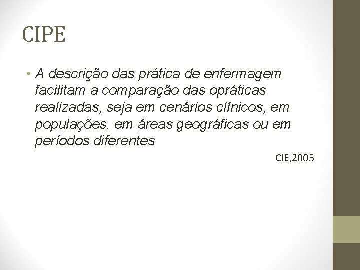 CIPE • A descrição das prática de enfermagem facilitam a comparação das opráticas realizadas,
